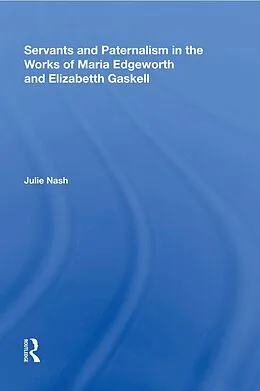 E-Book (epub) Servants and Paternalism in the Works of Maria Edgeworth and Elizabeth Gaskell von Julie Nash