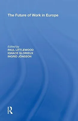 E-Book (epub) The Future of Work in Europe von Ignace Glorieux, Paul Littlewood, Ingrid Jonsson