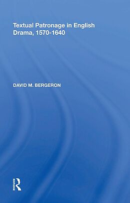 E-Book (pdf) Textual Patronage in English Drama, 1570-1640 von David M. Bergeron