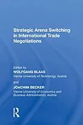 E-Book (epub) Strategic Arena Switching in International Trade Negotiations von Joachim Becker, Wolfgang Blass