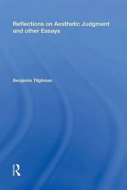 E-Book (epub) Reflections on Aesthetic Judgment and other Essays von Benjamin Tilghman