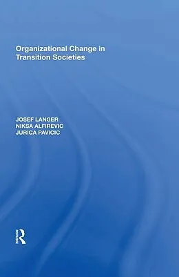 E-Book (epub) Organizational Change in Transition Societies von Josef Langer, Niksa Alfirevic, J. Pavicic