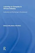 E-Book (pdf) Learning to Compete in African Industry von Banji Oyelaran-Oyeyinka