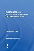 E-Book (epub) Distressed US Industries in the Era of Globalization von Lall Ramrattan