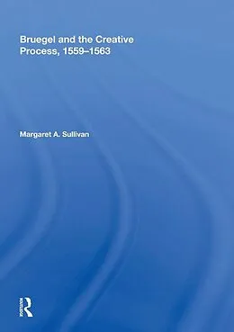 E-Book (pdf) Bruegel and the Creative Process, 1559-1563 von Margaret A. Sullivan