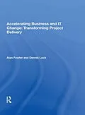 E-Book (epub) Accelerating Business and IT Change: Transforming Project Delivery von Alan Fowler