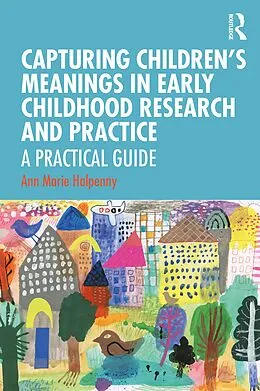 E-Book (pdf) Capturing Children's Meanings in Early Childhood Research and Practice von Ann Marie Halpenny