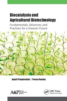E-Book (pdf) Biocatalysis and Agricultural Biotechnology: Fundamentals, Advances, and Practices for a Greener Future von Anjali Priyadarshini, Prerna Pandey