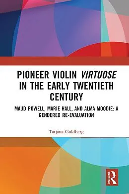 E-Book (epub) Pioneer Violin Virtuose in the Early Twentieth Century von Tatjana Goldberg
