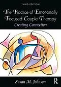 E-Book (epub) The Practice of Emotionally Focused Couple Therapy von Susan M. Johnson
