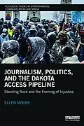 E-Book (pdf) Journalism, Politics, and the Dakota Access Pipeline von Ellen Moore