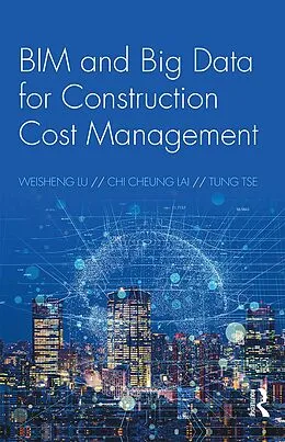 E-Book (epub) BIM and Big Data for Construction Cost Management von Weisheng Lu, Chi Cheung Lai, Tung Tse