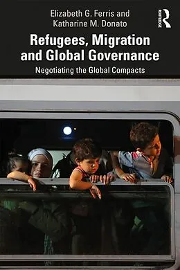 E-Book (pdf) Refugees, Migration and Global Governance von Elizabeth G. Ferris, Katharine M. Donato