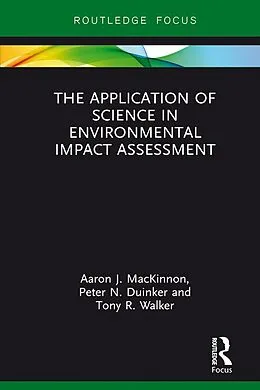 ePUB The Application of Science in Environmental Impact Assessment von Aaron J. Mackinnon, Peter N. Duinker, Tony R. Walker