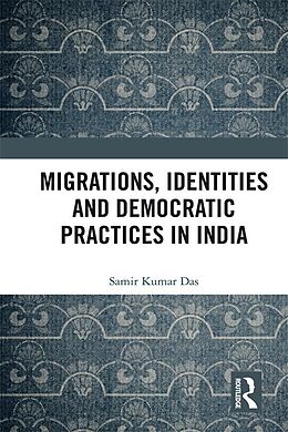 eBook (epub) Migrations, Identities and Democratic Practices in India de Samir Kumar Das