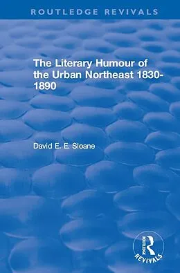 E-Book (epub) Routledge Revivals: The Literary Humour of the Urban Northeast 1830-1890 (1983) von David E. E. Sloane