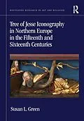 E-Book (epub) Tree of Jesse Iconography in Northern Europe in the Fifteenth and Sixteenth Centuries von Susan L. Green