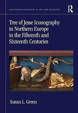 E-Book (epub) Tree of Jesse Iconography in Northern Europe in the Fifteenth and Sixteenth Centuries von Susan L. Green