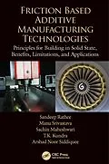 E-Book (epub) Friction Based Additive Manufacturing Technologies von Sandeep Rathee, Manu Srivastava, Sachin Maheshwari