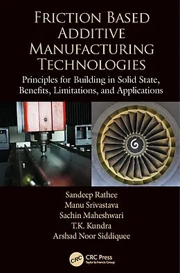 E-Book (pdf) Friction Based Additive Manufacturing Technologies von Sandeep Rathee, Manu Srivastava, Sachin Maheshwari