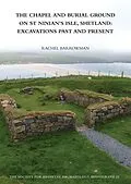 E-Book (epub) The Chapel and Burial Ground on St Ninian's Isle, Shetland: Excavations Past and Present: v. 32 von Rachel C. Barrowman
