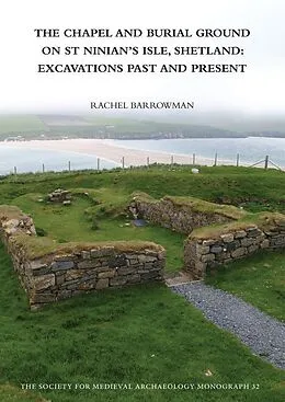 E-Book (epub) The Chapel and Burial Ground on St Ninian's Isle, Shetland: Excavations Past and Present: v. 32 von Rachel C. Barrowman