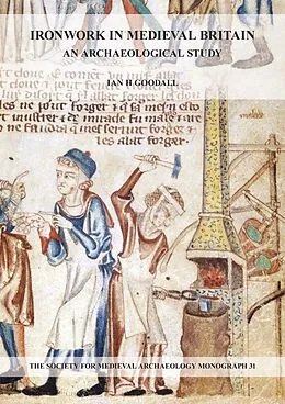 E-Book (pdf) Ironwork in Medieval Britain: An Archaeological Study: v. 31 von Ian H. Goodall