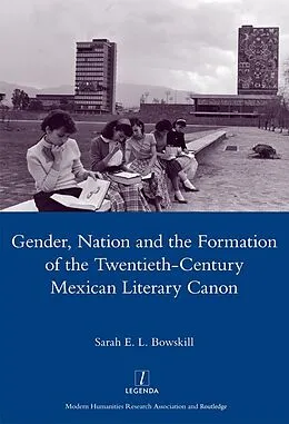 E-Book (epub) Gender, Nation and the Formation of the Twentieth-century Mexican Literary Canon von Sarah E. L. Bowskill