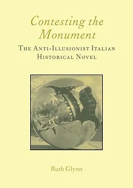 E-Book (pdf) Contesting the Monument: The Anti-illusionist Italian Historical Novel: No. 10 von Ruth Glynn