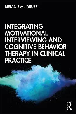 E-Book (pdf) Integrating Motivational Interviewing and Cognitive Behavior Therapy in Clinical Practice von Melanie M. Iarussi