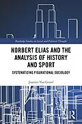E-Book (epub) Norbert Elias and the Analysis of History and Sport von Joannes van Gestel