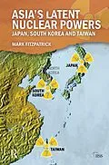 E-Book (epub) Asia's Latent Nuclear Powers von Mark Fitzpatrick