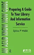 E-Book (pdf) Preparing a Guide to your Library and Information Service von Sylvia P Webb