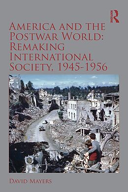 E-Book (pdf) America and the Postwar World: Remaking International Society, 1945-1956 von David Mayers