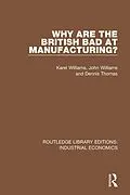 E-Book (pdf) Why are the British Bad at Manufacturing? von Karel Williams, John Williams, Dennis Thomas