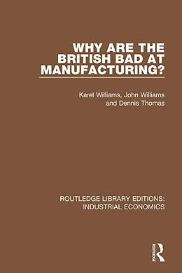 E-Book (pdf) Why are the British Bad at Manufacturing? von Karel Williams, John Williams, Dennis Thomas