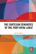 E-Book (pdf) The Cartesian Semantics of the Port Royal Logic von John N. Martin