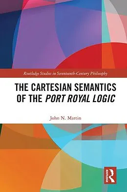 E-Book (pdf) The Cartesian Semantics of the Port Royal Logic von John N. Martin