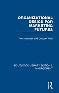 E-Book (pdf) Organizational Design for Marketing Futures von Roy Hayhurst, Gordon Wills