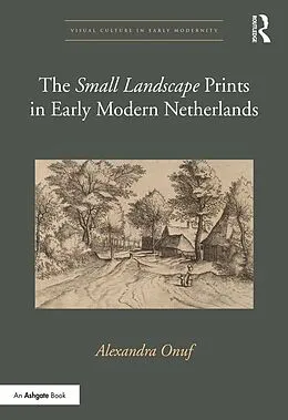 E-Book (epub) The 'Small Landscape' Prints in Early Modern Netherlands von Alexandra Onuf