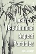 E-Book (pdf) Learn to Use Chinese Aspect Particles von Jian Kang Loar