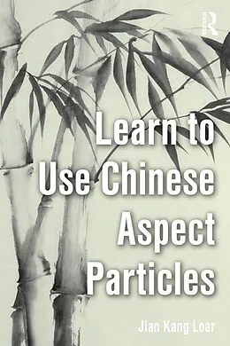 E-Book (pdf) Learn to Use Chinese Aspect Particles von Jian Kang Loar