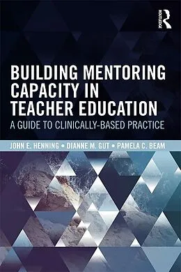 E-Book (pdf) Building Mentoring Capacity in Teacher Education von John E. Henning, Dianne M. Gut, Pamela C. Beam
