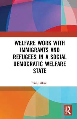 E-Book (pdf) Welfare Work with Immigrants and Refugees in a Social Democratic Welfare State von Trine Øland