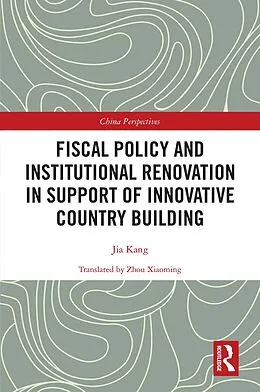 E-Book (epub) Fiscal Policy and Institutional Renovation in Support of Innovative Country Building von Jia Kang