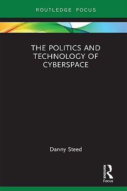 E-Book (epub) The Politics and Technology of Cyberspace von Danny Steed