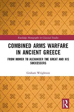 E-Book (epub) Combined Arms Warfare in Ancient Greece von Graham Wrightson