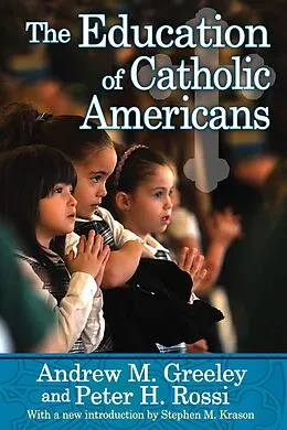 E-Book (epub) The Education of Catholic Americans von Andrew M. Greeley, Peter H. Rossi, Stephen M. Krason
