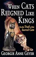 E-Book (epub) When Cats Reigned Like Kings von Georgie Anne Geyer