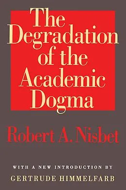PDF The Degradation of the Academic Dogma von Robert Nisbet